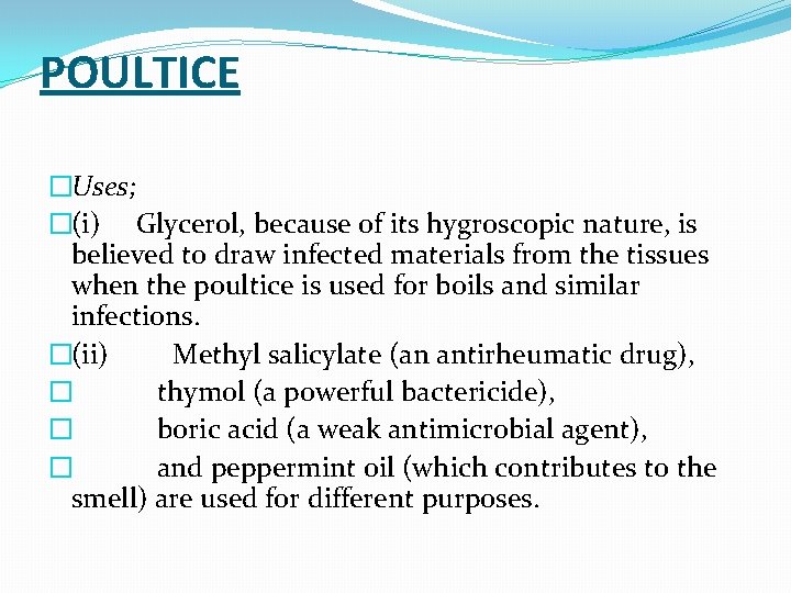 POULTICE �Uses; �(i) Glycerol, because of its hygroscopic nature, is believed to draw infected