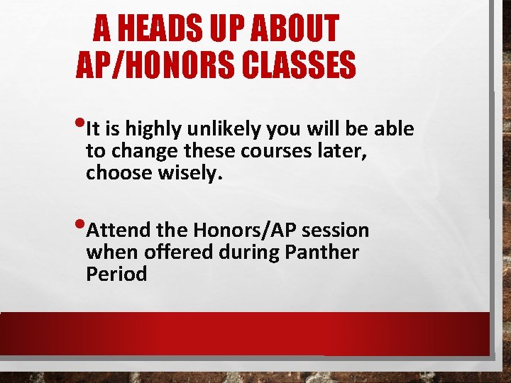 A HEADS UP ABOUT AP/HONORS CLASSES • It is highly unlikely you will be