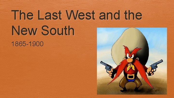 The Last West and the New South 1865 -1900 