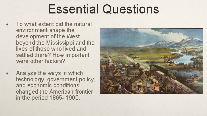 Essential Questions To what extent did the natural environment shape the development of the
