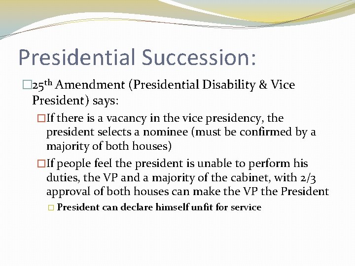 Presidential Succession: � 25 th Amendment (Presidential Disability & Vice President) says: �If there