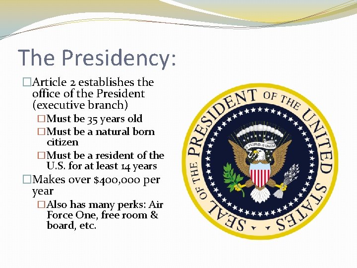 The Presidency: �Article 2 establishes the office of the President (executive branch) �Must be