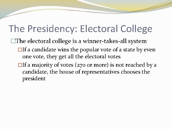 The Presidency: Electoral College �The electoral college is a winner-takes-all system �If a candidate