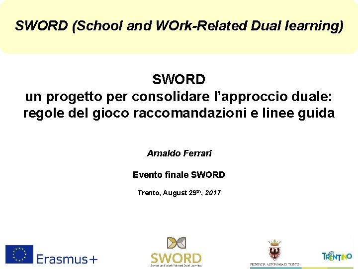 SWORD (School and WOrk-Related Dual learning) SWORD un progetto per consolidare l’approccio duale: regole