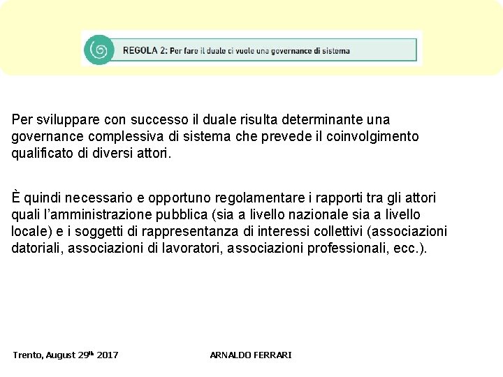 Per sviluppare con successo il duale risulta determinante una governance complessiva di sistema che