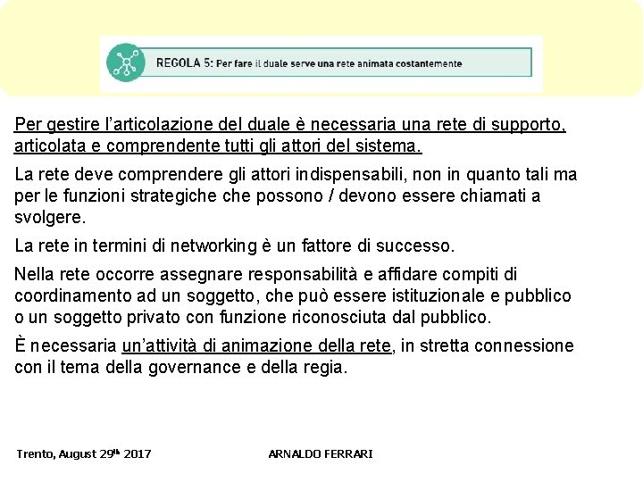 Per gestire l’articolazione del duale è necessaria una rete di supporto, articolata e comprendente