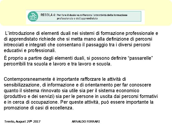 L’introduzione di elementi duali nei sistemi di formazione professionale e di apprendistato richiede che