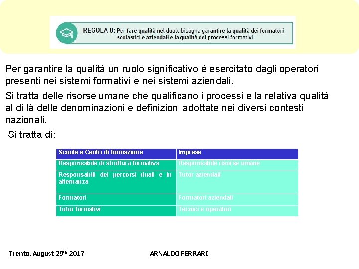 Per garantire la qualità un ruolo significativo è esercitato dagli operatori presenti nei sistemi