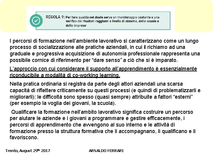 I percorsi di formazione nell’ambiente lavorativo si caratterizzano come un lungo processo di socializzazione