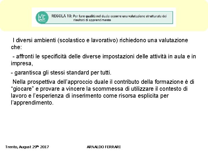 I diversi ambienti (scolastico e lavorativo) richiedono una valutazione che: - affronti le specificità