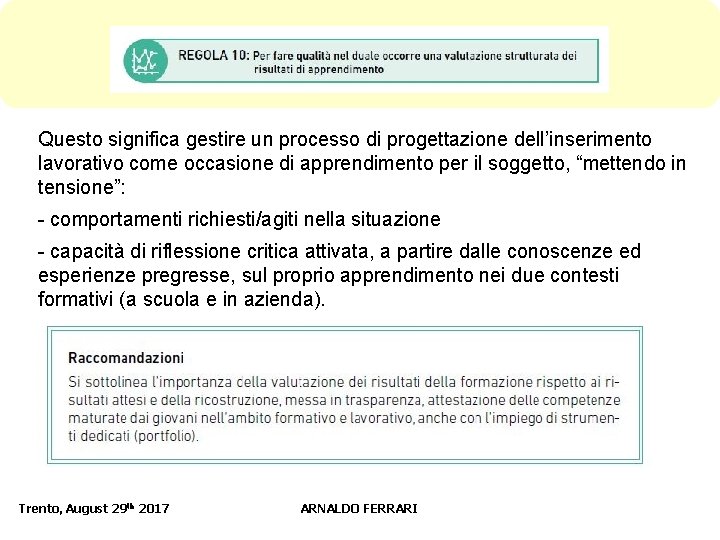 Questo significa gestire un processo di progettazione dell’inserimento lavorativo come occasione di apprendimento per