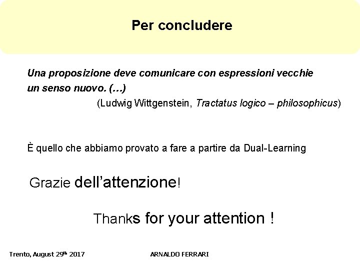 Per concludere Una proposizione deve comunicare con espressioni vecchie un senso nuovo. (…) (Ludwig