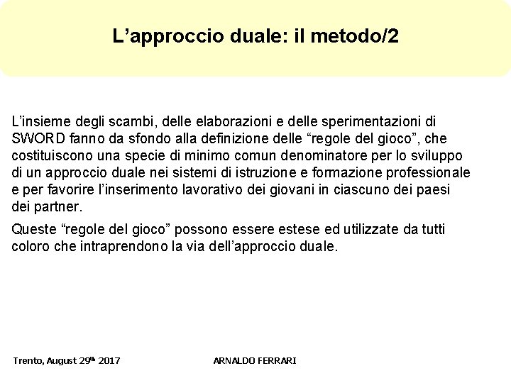 L’approccio duale: il metodo/2 L’insieme degli scambi, delle elaborazioni e delle sperimentazioni di SWORD