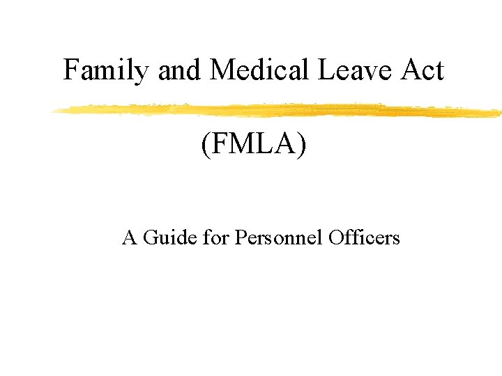Family and Medical Leave Act (FMLA) A Guide for Personnel Officers 