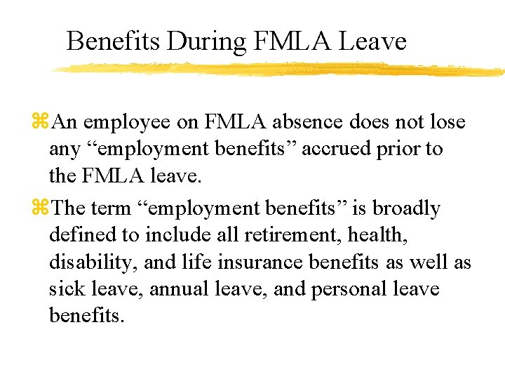Benefits During FMLA Leave z. An employee on FMLA absence does not lose any