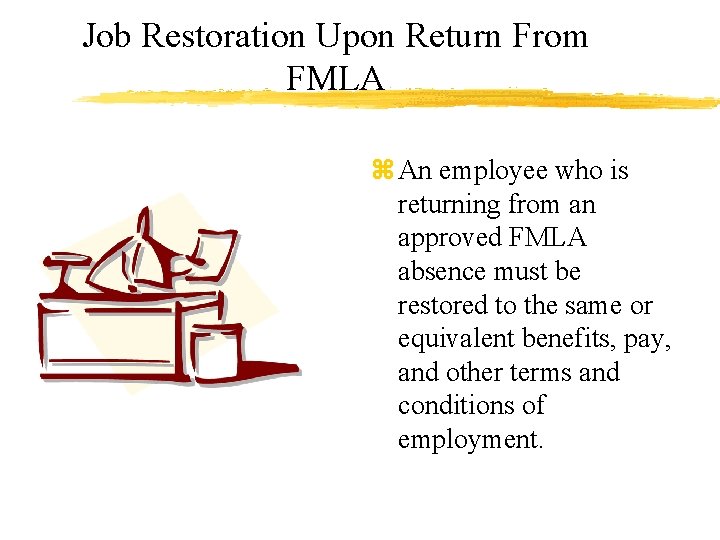 Job Restoration Upon Return From FMLA z An employee who is returning from an