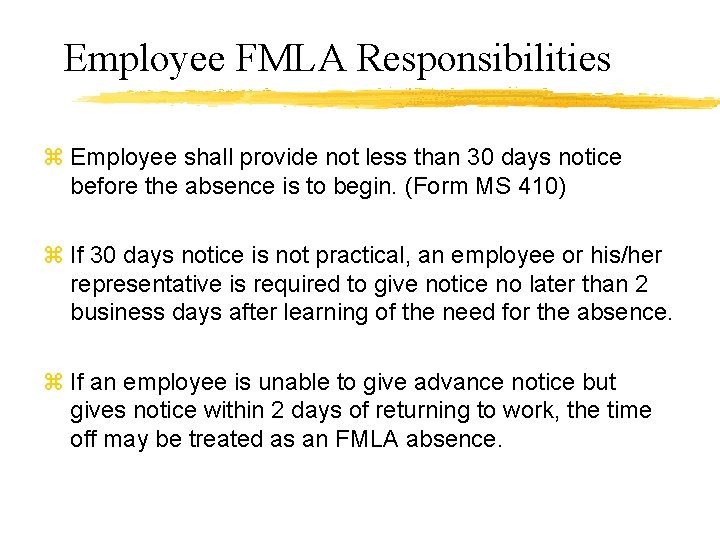Employee FMLA Responsibilities z Employee shall provide not less than 30 days notice before