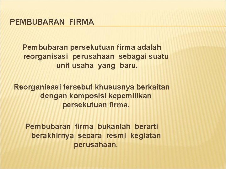PEMBUBARAN FIRMA Pembubaran persekutuan firma adalah reorganisasi perusahaan sebagai suatu unit usaha yang baru.