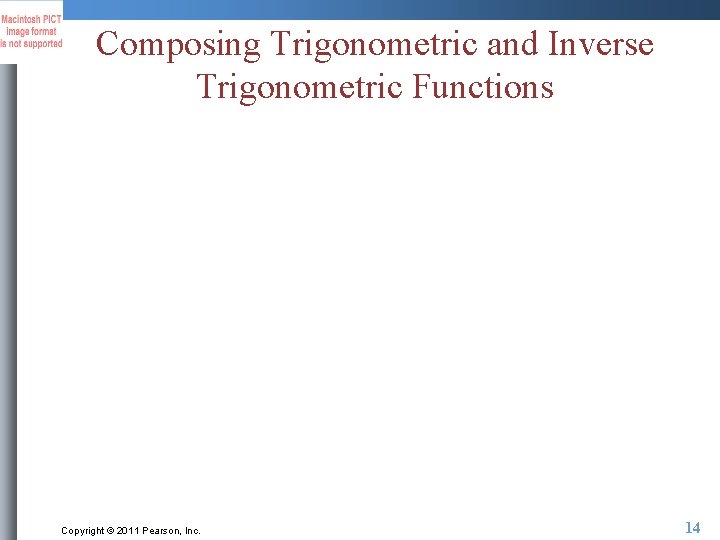 Composing Trigonometric and Inverse Trigonometric Functions Copyright © 2011 Pearson, Inc. 14 