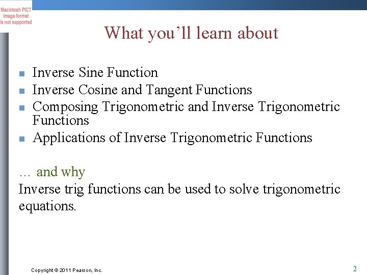 What you’ll learn about n n Inverse Sine Function Inverse Cosine and Tangent Functions