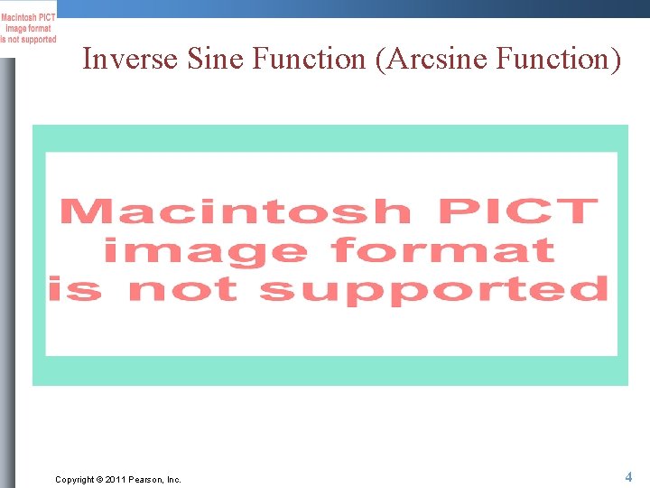 Inverse Sine Function (Arcsine Function) Copyright © 2011 Pearson, Inc. 4 