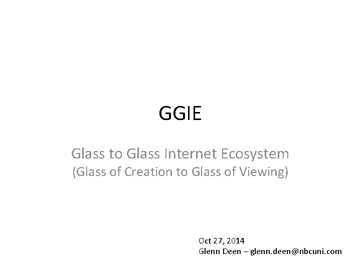 GGIE Glass to Glass Internet Ecosystem (Glass of Creation to Glass of Viewing) Oct