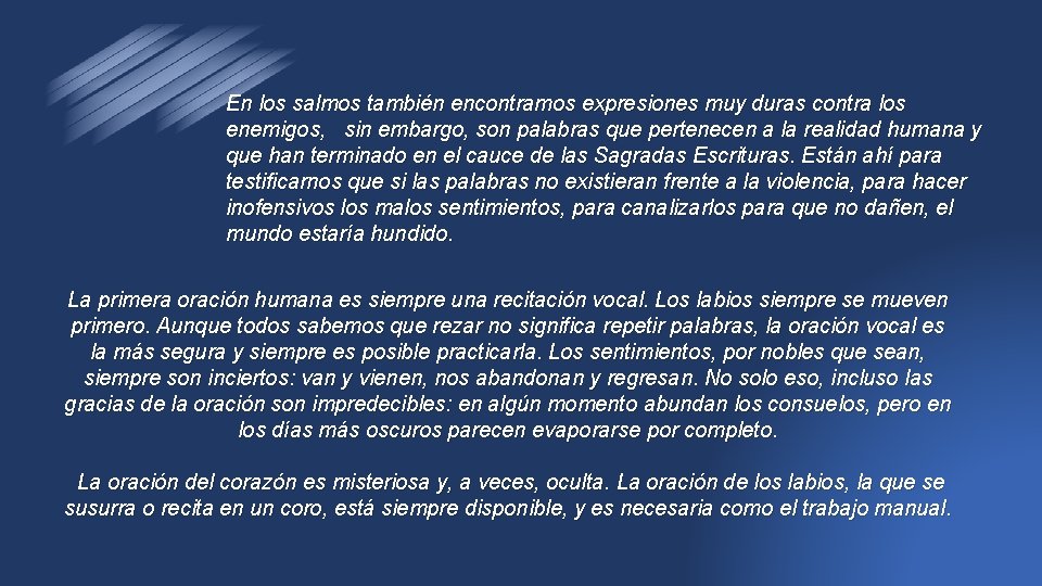 En los salmos también encontramos expresiones muy duras contra los enemigos, sin embargo, son