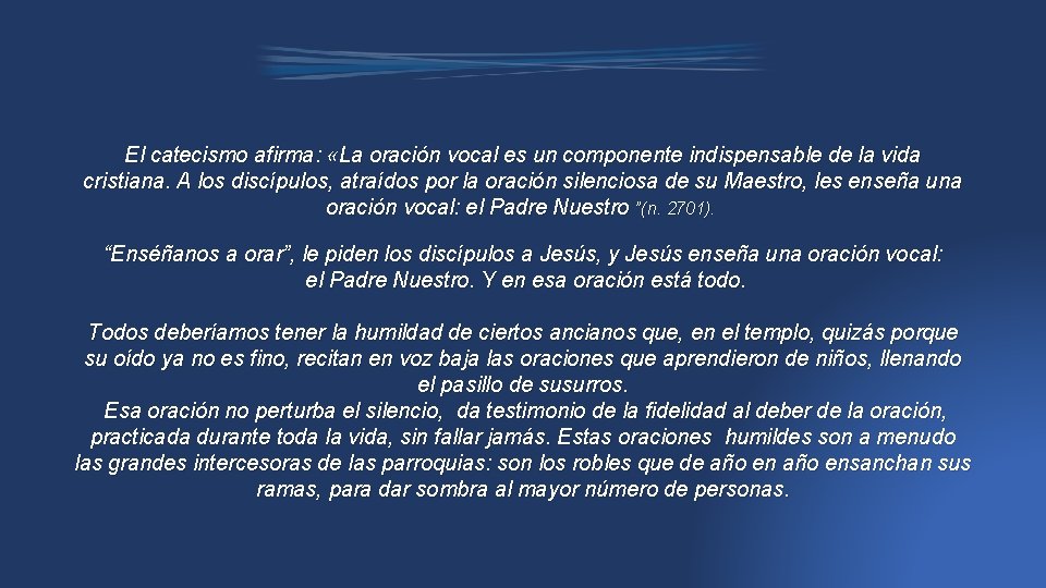 El catecismo afirma: «La oración vocal es un componente indispensable de la vida cristiana.