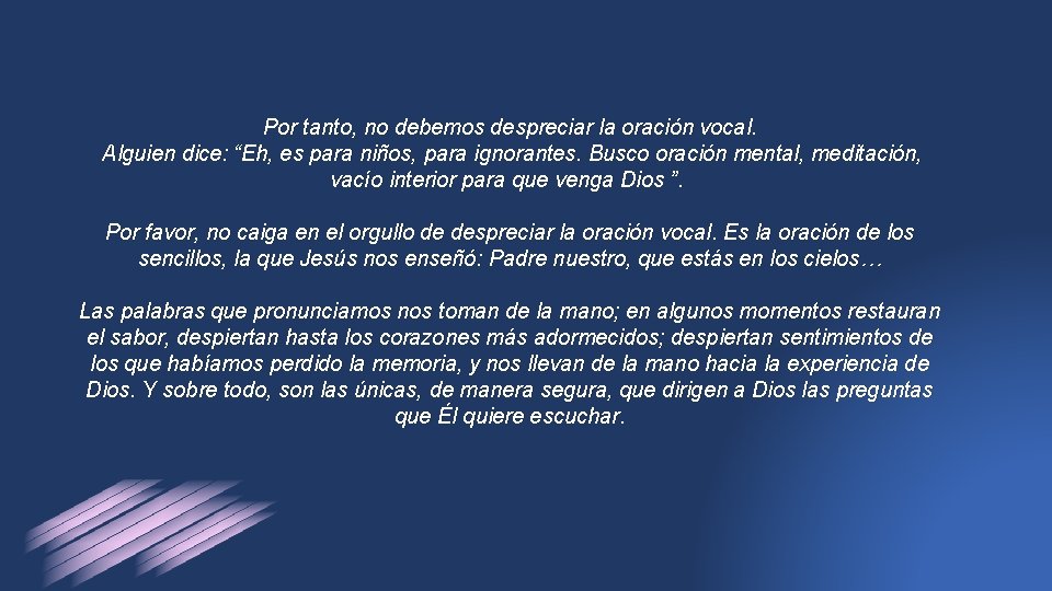 Por tanto, no debemos despreciar la oración vocal. Alguien dice: “Eh, es para niños,