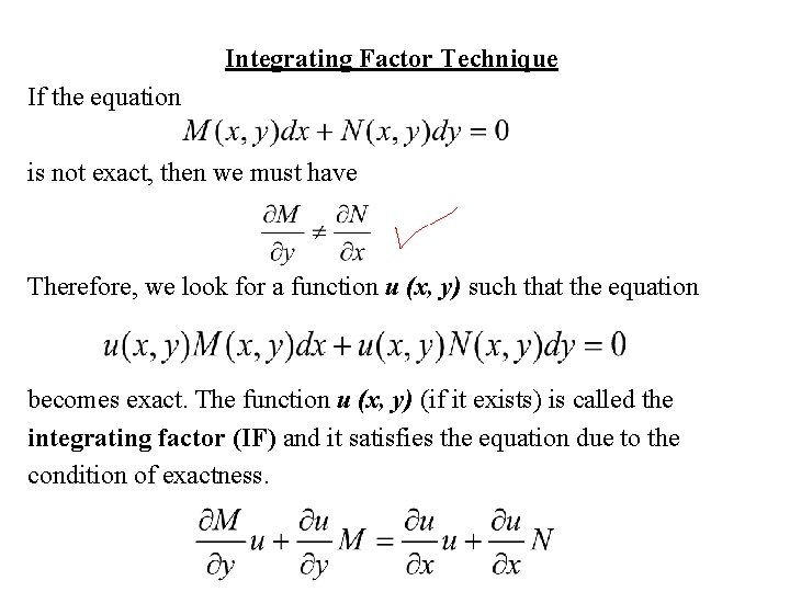 Integrating Factor Technique If the equation is not exact, then we must have Therefore,