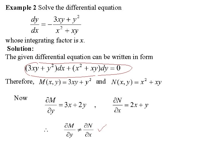 Example 2 Solve the differential equation whose integrating factor is x. Solution: The given