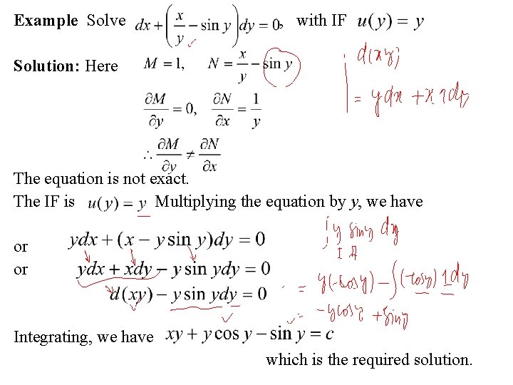 Example Solve , with IF Solution: Here The equation is not exact. The IF