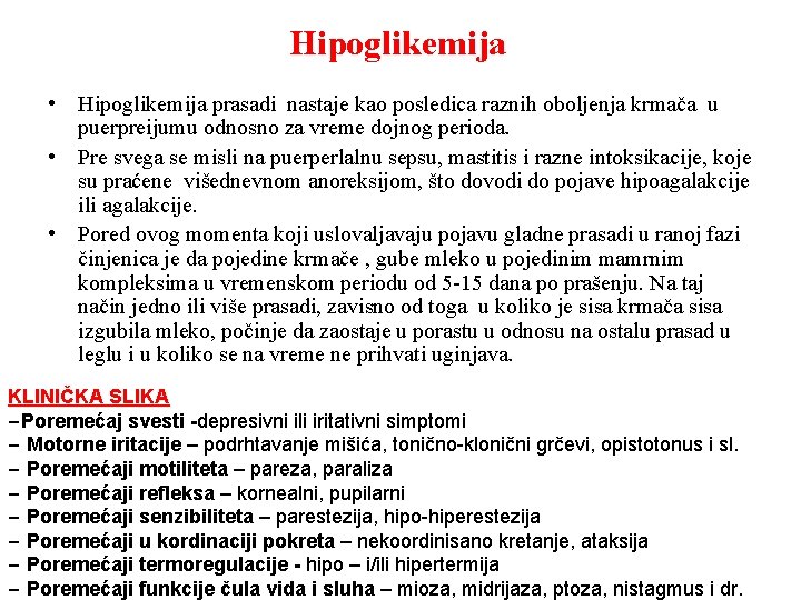 Hipoglikemija • Hipoglikemija prasadi nastaje kao posledica raznih oboljenja krmača u puerpreijumu odnosno za