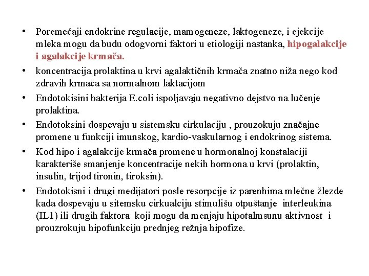  • Poremećaji endokrine regulacije, mamogeneze, laktogeneze, i ejekcije mleka mogu da budu odogvorni