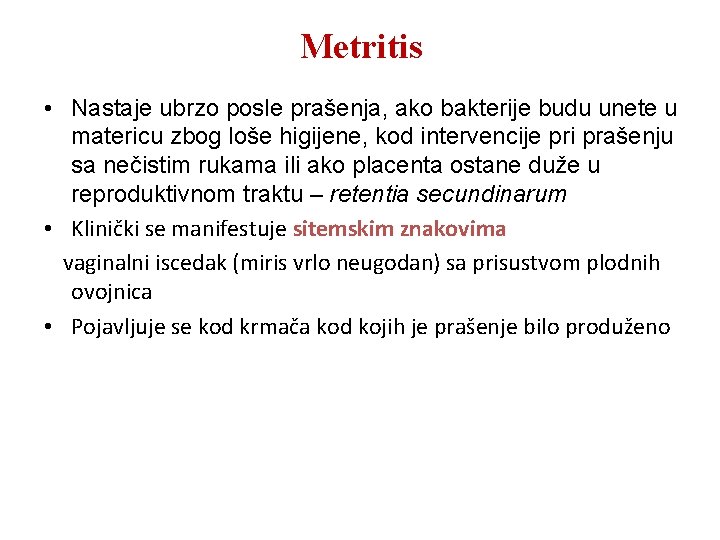 Metritis • Nastaje ubrzo posle prašenja, ako bakterije budu unete u matericu zbog loše
