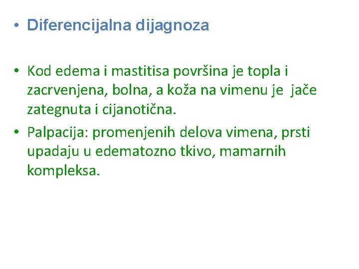  • Diferencijalna dijagnoza • Kod edema i mastitisa površina je topla i zacrvenjena,