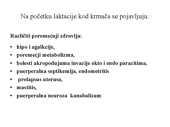 Na početku laktacije kod krmača se pojavljuju. : Različiti poremećaji zdravlja: • • hipo