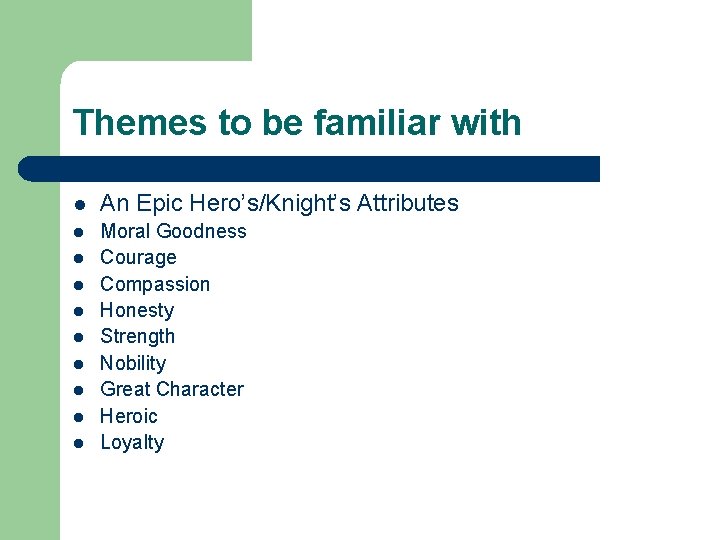 Themes to be familiar with l An Epic Hero’s/Knight’s Attributes l Moral Goodness Courage