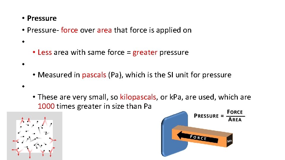  • Pressure- force over area that force is applied on • • Less
