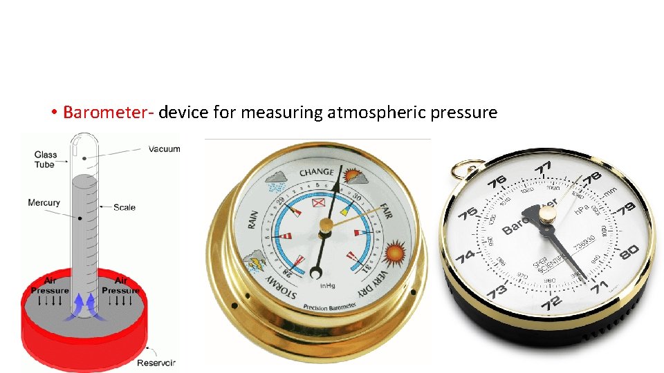  • Barometer- device for measuring atmospheric pressure • 