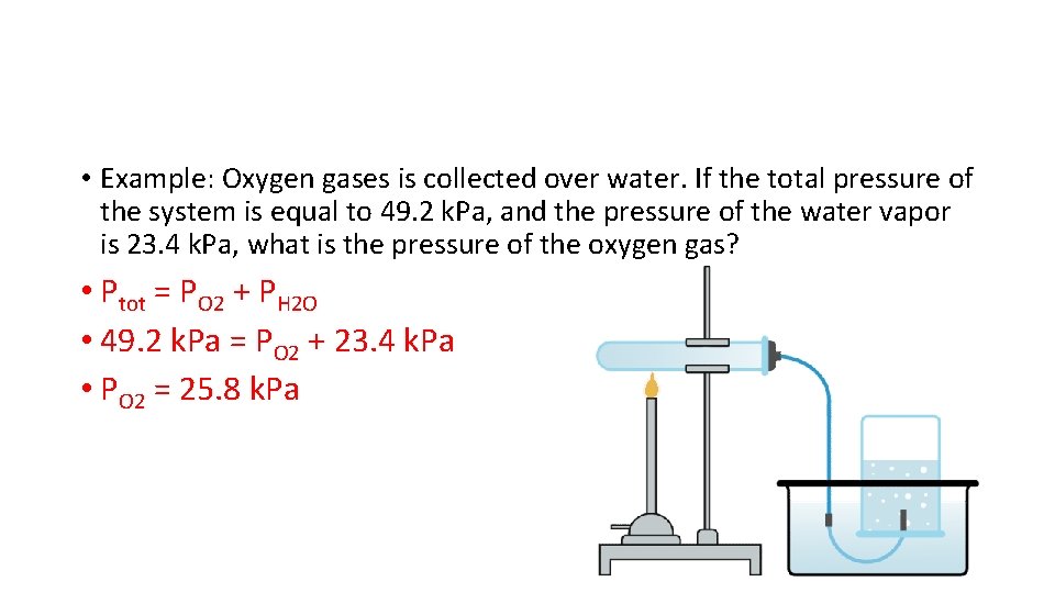  • Example: Oxygen gases is collected over water. If the total pressure of