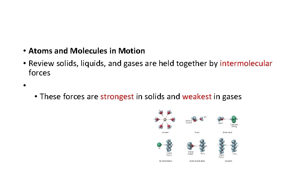 • Atoms and Molecules in Motion • Review solids, liquids, and gases are