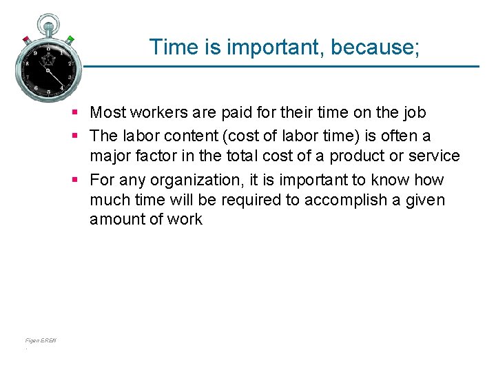 Time is important, because; § Most workers are paid for their time on the