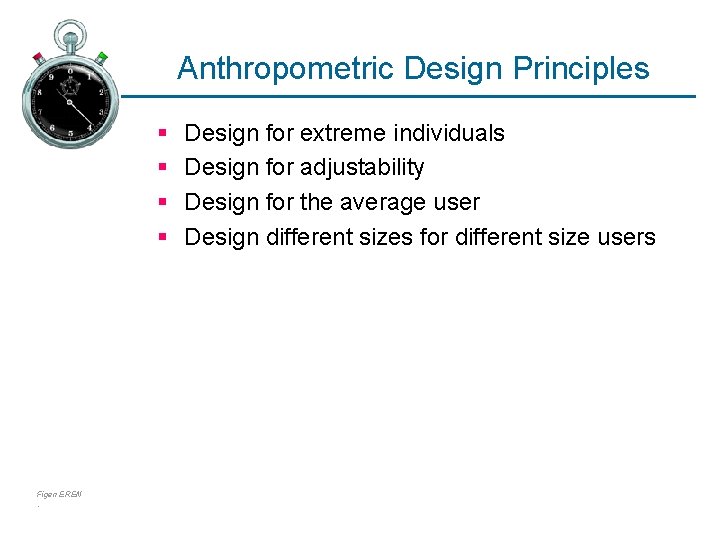 Anthropometric Design Principles § § Figen EREN. Design for extreme individuals Design for adjustability