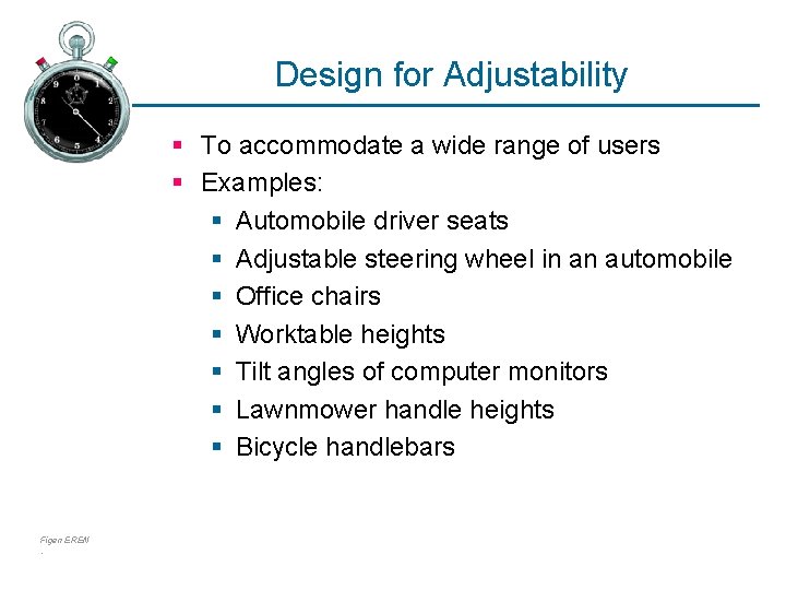 Design for Adjustability § To accommodate a wide range of users § Examples: §