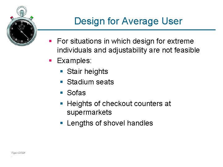 Design for Average User § For situations in which design for extreme individuals and