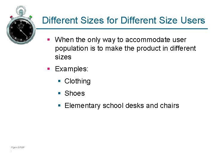 Different Sizes for Different Size Users § When the only way to accommodate user