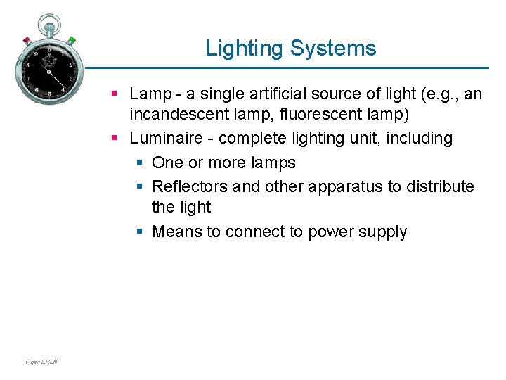 Lighting Systems § Lamp - a single artificial source of light (e. g. ,