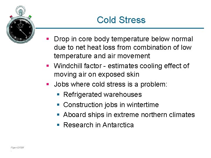 Cold Stress § Drop in core body temperature below normal due to net heat