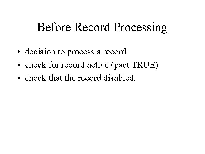 Before Record Processing • decision to process a record • check for record active